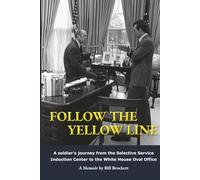 Follow The Yellow Line: A soldier's journey from the Selective Service Induction Center to the White House Oval Office: Standard Editions (Black & White Images)