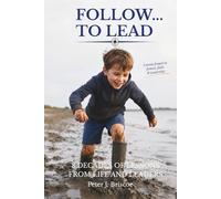 Follow ... to Lead: 8 Decades of Lessons from Life and Leaders