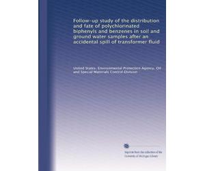 Follow-up study of the distribution and fate of polychlorinated biphenyls and benzenes in soil and ground water samples after an accidental spill of transformer fluid