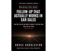 FOLLOW-UP THAT ACTUALLY WORKS IN CAR SALES: The Call You Do Not Want to Make Is the One That Pays You for Years (The Car Sales Survival Series)