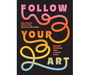 Follow Your Art: Uncover and Unleash Your Creative Voice