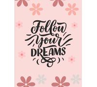 Follow Your Dream - A Lined Writing Journal for Journaling, Planning & Dream-Chasing.: Daily Writing Journal for Ideas, Notes, and Positive Thinking.