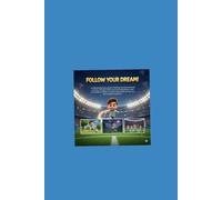 Follow Your Dream!: An Inspiring Story of Passion, Teamwork, and Success for Children