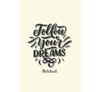 Follow Your Dream Notebook: A 6x9 ruled journal with 200 pages for notes, goals, ideas and daily inspiration