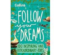 Follow Your Dreams: 100 inspiring and extraordinary jobs