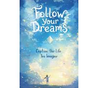 Follow Your Dreams: A Guided Adventure Journal for Dreamers, Goal-Setters, Gratitude, and Creative Self-Discovery