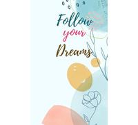Follow Your Dreams: A Guided Journal for Inspiration & Growth.