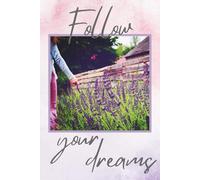 Follow Your Dreams: Motivational Notebook for Journaling, Planning and Daily Notes: Minimalist Inspirational Journal for Writing, Goal Setting, School, Work and Personal Growth