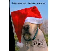 Follow your heart. Labradors always do | 2026 Planner Labrador Retriever Dog: Dated Weekly and Monthly Page Views With Space For Notes | From Jan to ... Birthday, All Holiday | Perfect For Dog Lover