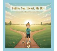 Follow Your Heart My Boy: Embrace Life, Chase Dreams, and Shine