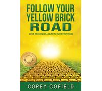 Follow Your Yellow Brick Road: Your Passion will Lead To Your Provision (The Yellow Brick Road Series)