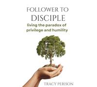 Follower to Disciple: Living the Paradox of Privilege and Humility
