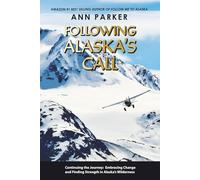 Following Alaska's Call: Continuing the Journey: Embracing Change and Finding Strength in Alaska’s Wilderness (Follow Me to Alaska Series)