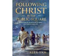 Following Christ in the Public Square: Reflections on the Imitation of Christ for those in Public Life: 1 (Faith in the Public Square)