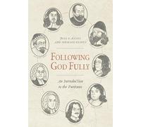 Following God Fully: An Introduction to the Puritans
