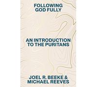 Following God Fully: An Introduction to the Puritans