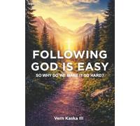 Following God is Easy: How to Stop Overthinking Faith and Start Living in a Real Relationship with God