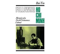 Following Ho Chi Minh: The Memoirs of a North Vietnamese Colonel