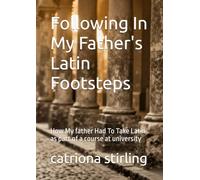 Following In My Father's Latin Footsteps: How My father Had To Take Latin as part of a course at university