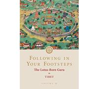 Following in Your Footsteps, Volume III: The Lotus-Born Guru in Tibet: The Lotus-Born Guru in Tibet: 3