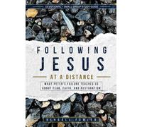 Following Jesus At A Distance: What Peter’s Failure Teaches Us About Fear, Faith, and Restoration