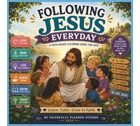 Following Jesus Every Day: Daily Lessons for Young Hearts: A Christian Coloring Book for Kids Ages 4-8 | 36 Faith-Filled Bible Coloring Pages to Build Character, Grow in Faith, and Learn God's Truth