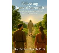Following Jesus of Nazareth: A Discipleship to Love, Heal, and Live in Community