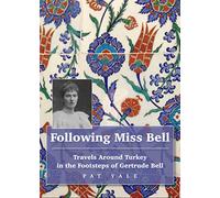 Following Miss Bell: Travels Around Turkey in the Footsteps of Gertrude Bell (Trailblazer Guides)