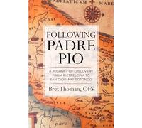 Following Padre Pio: A Journey of Discovery from Pietrelcina to San Giovanni Rotondo (The Mission of Padre Pio)