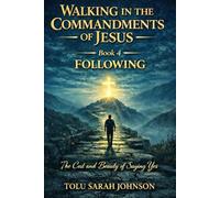 Following: The Cost and Beauty of Saying Yes (Walking in the Commandments of Jesus: A JOURNEY from ALLEGIANCE to TRANSFORMATION)