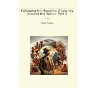 Following the Equator: A Journey Around the World. Part 2 (Classic Books)