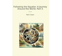 Following the Equator: A Journey Around the World. Part 5 (Classic Books)