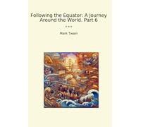 Following the Equator: A Journey Around the World. Part 6 (Classic Books)