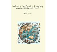 Following the Equator: A Journey Around the World. Part 7 (Classic Books)