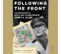 Following the Front: The Dispatches of World War II Correspondent Sidney A. Olson