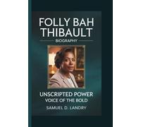FOLLY BAH THIBAULT: UNSCRIPTED POWER: VOICE OF THE BOLD