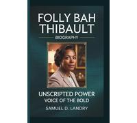 FOLLY BAH THIBAULT: UNSCRIPTED POWER: VOICE OF THE BOLD