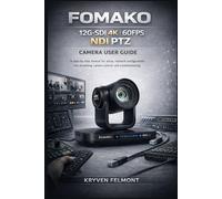 FOMAKO 12G-SDI 4K 60FPS NDI PTZ CAMERA USER GUIDE: A step-by-step manual for setup, network configuration, live streaming, camera control, and fixing common issues