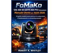 FoMaKo 12G-SDI 4K 60FPS NDI PTZ Fotocamera Manuale Utente per Adulti 2026: Un guida completo passo passo per la configurazione, il funzionamento e lo streaming avanzato