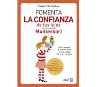 Fomenta la confianza de tus hijos con el método Montessori: Para ayudar a niños de 3 a12 años a crecer mejor (Tu hijo y tú)
