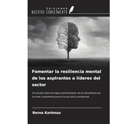 Fomentar la resiliencia mental de los aspirantes a líderes del sector: Un estudio sobre la mejora del bienestar de los estudiantes de turismo y hostelería para su futuro éxito profesional