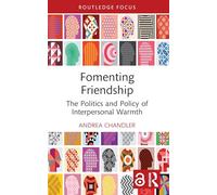 Fomenting Friendship: The Politics and Policy of Interpersonal Warmth (Routledge Research in Comparative Politics)