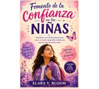 Fomento de la confianza en las niñas: Empoderar a las mentes jóvenes para vencer el miedo, desarrollar resiliencia y expresar una identidad audaz.