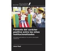 Fomento del carácter positivo entre los niños institucionalizados: Estrategias aplicadas por los centros de acogida residencial