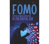 FOMO, Lifestyle Illusions & Depression in the Digital Age