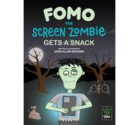 Fomo the Screen Zombie Gets a Snack: A Funny Picture Book About Kids and Phones, Limiting Screen Time, and Living Unplugged (Screen Time Tales)
