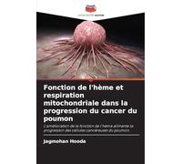 Fonction de l'hème et respiration mitochondriale dans la progression du cancer du poumon: L'amélioration de la fonction de l'hème alimente la progression des cellules cancéreuses du poumon.