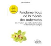 Fondamentaux De La Théorie Des Automates - De Lintuition Aux Méthodes