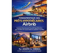 Fondamentaux des Prêts Hypothécaires Airbnb: Comment fonctionnent les prêts hypothécaires pour locations de courte durée et comment se qualifier: 1 (La Série Maîtrise Des Prêts Hypothécaires Airbnb)