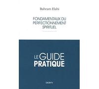 Fondamentaux du perfectionnement spirituel: Le guide pratique